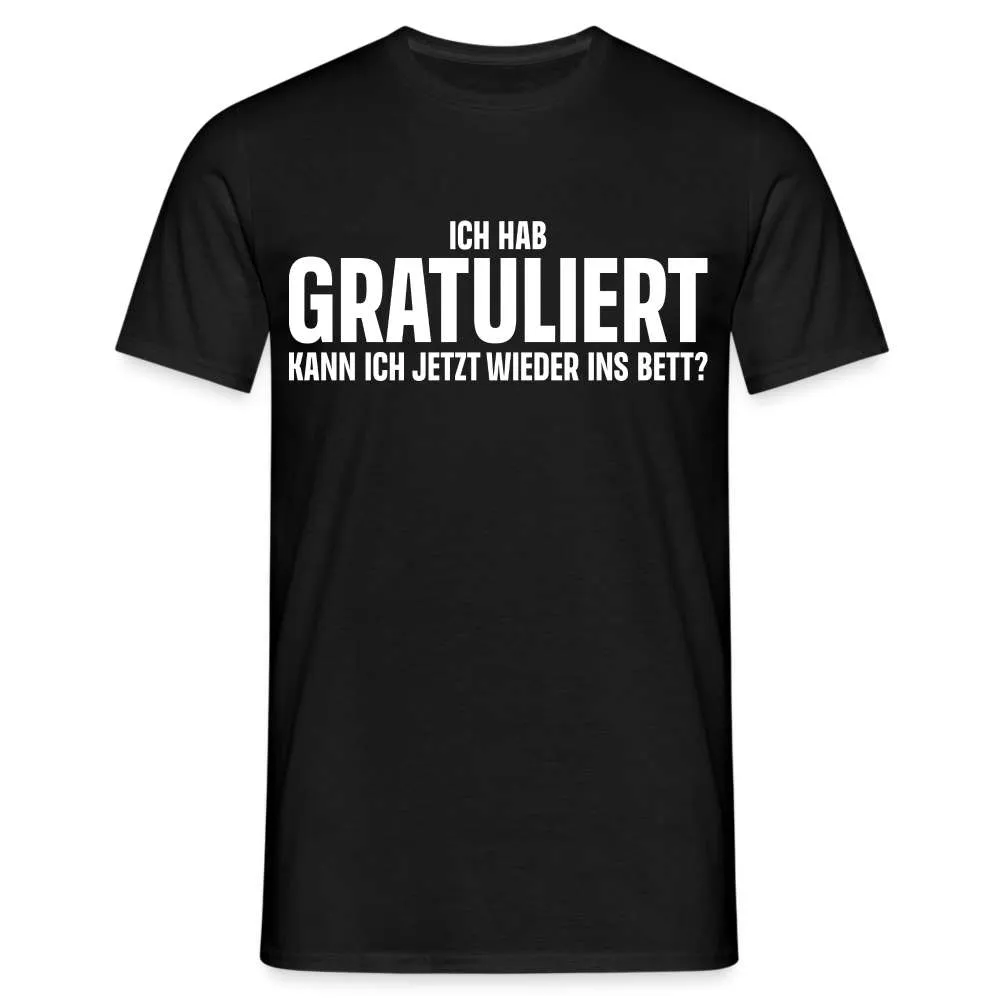 Lustiges T-Shirt - Ich hab Gratuliert - Kann ich jetzt wieder ins Bett?  T-Shirt