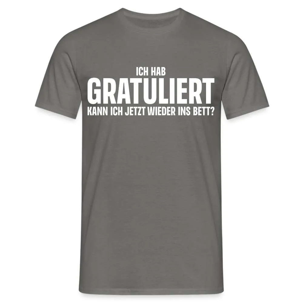Lustiges T-Shirt - Ich hab Gratuliert - Kann ich jetzt wieder ins Bett?  T-Shirt