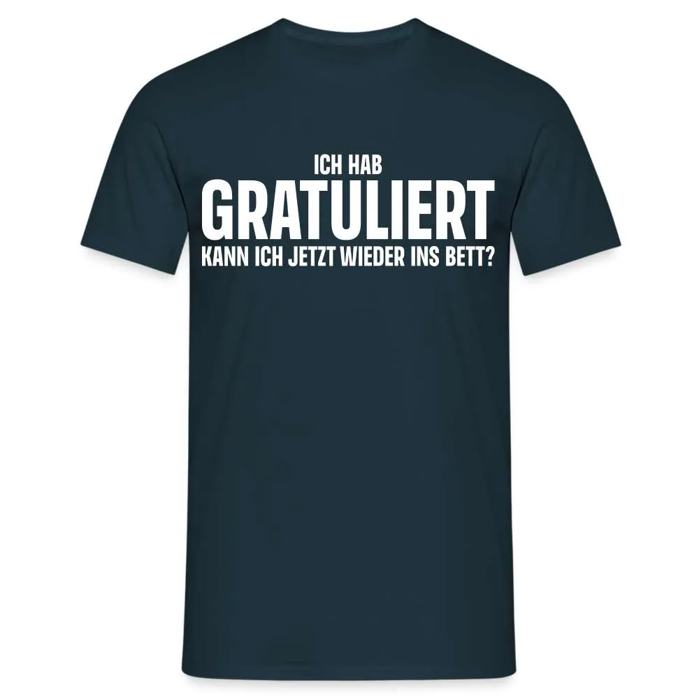 Lustiges T-Shirt - Ich hab Gratuliert - Kann ich jetzt wieder ins Bett?  T-Shirt